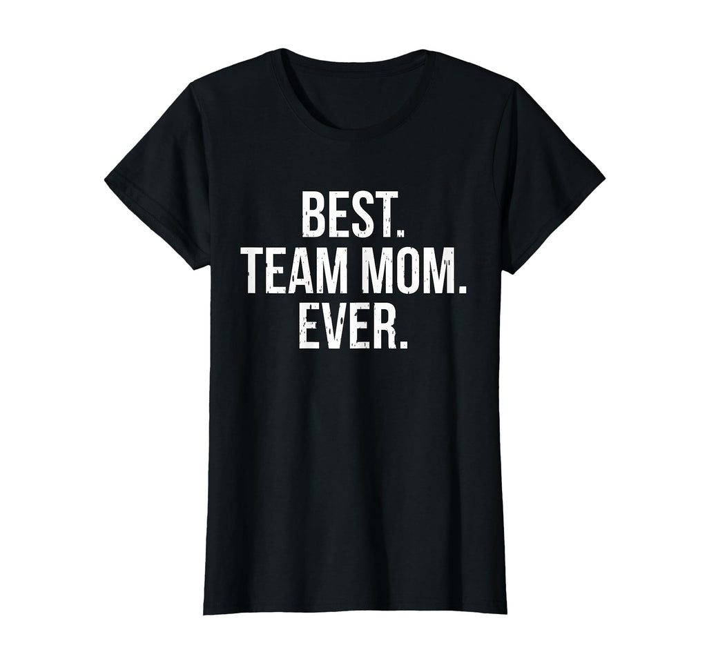 Best Team Mom Ever Sports T-Shirt - Streetwear Style Unisex - T-Shirt, Sweatshirt, Hoodie