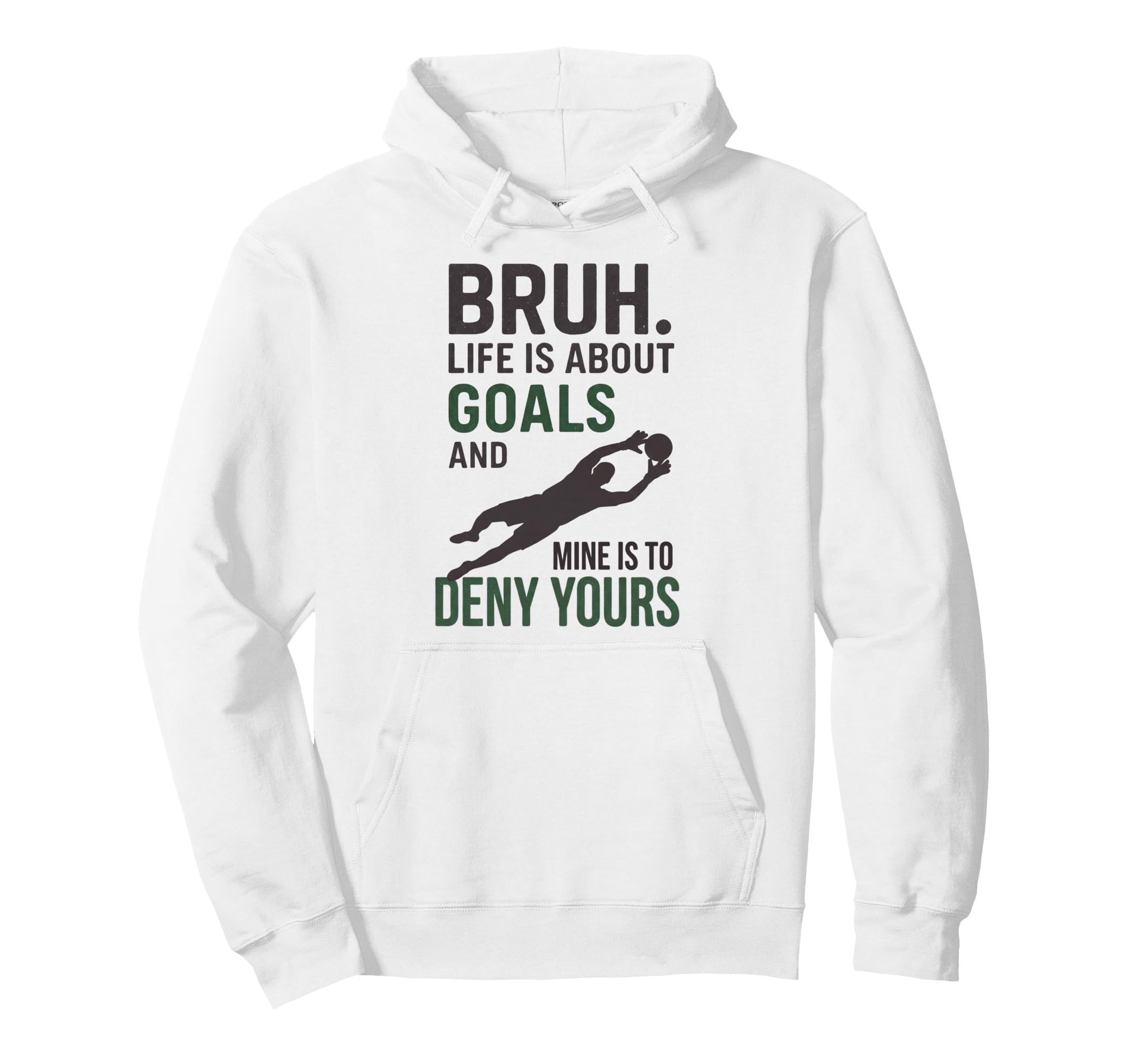Bruh Life Is About Goals And Mine Is To Deny Hoodie - Graphic Print Unisex - T-Shirt, Sweatshirt, Hoodie