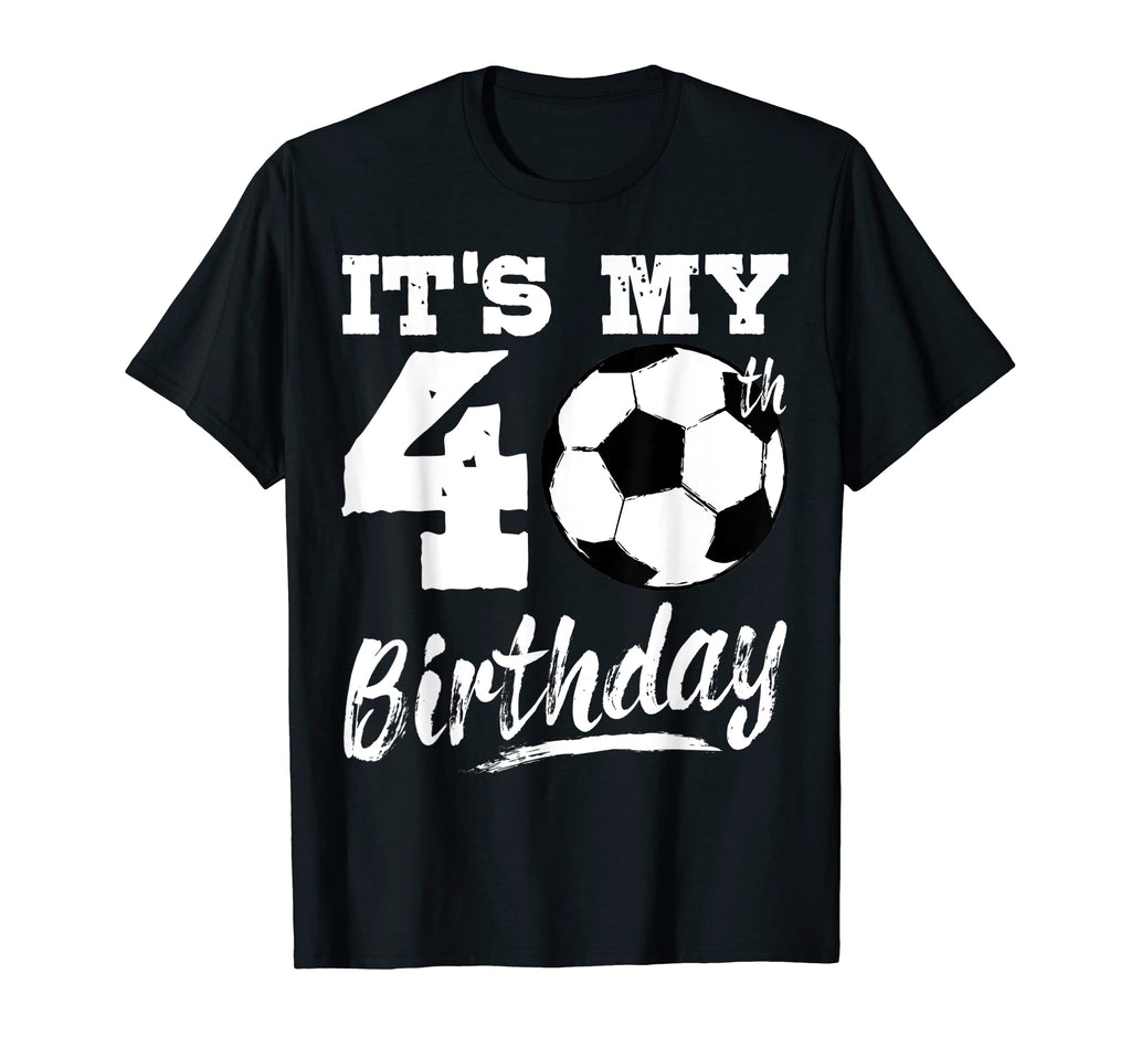 Its My 40Th Birthday Soccer Player 40 T-Shirt - Custom Art Print Men Women - T-Shirt, Sweatshirt, Hoodie