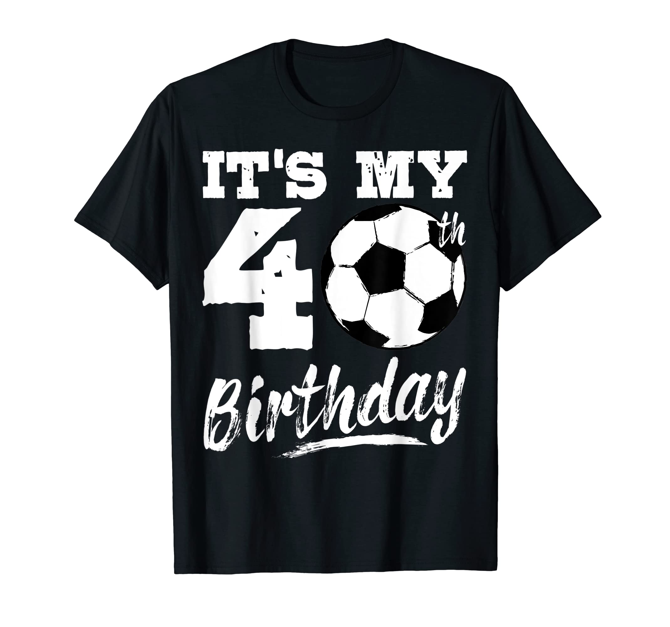 Its My 40Th Birthday Soccer Player 40 T-Shirt - Custom Art Print Men Women - T-Shirt, Sweatshirt, Hoodie