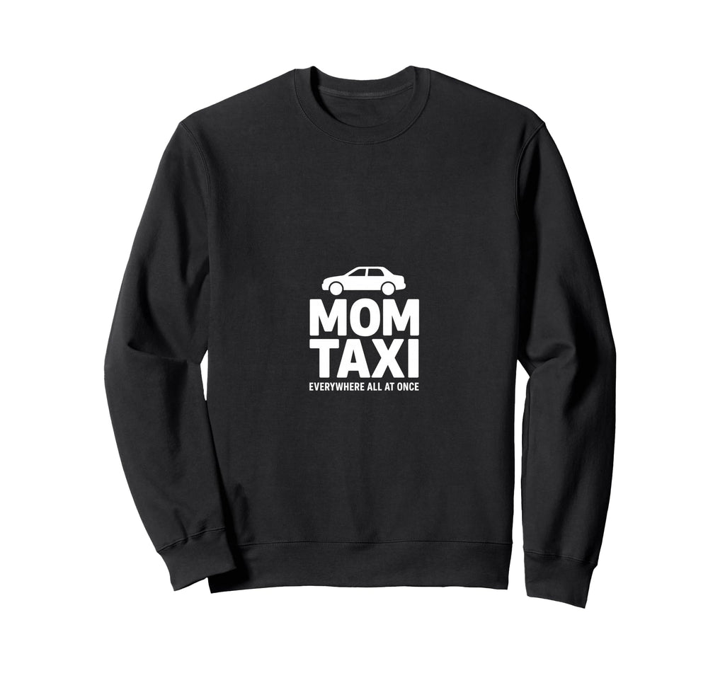 Mom Taxi Everywhere All Once Funny Sweatshirt - Minimalist Print Men Women - T-Shirt, Sweatshirt, Hoodie