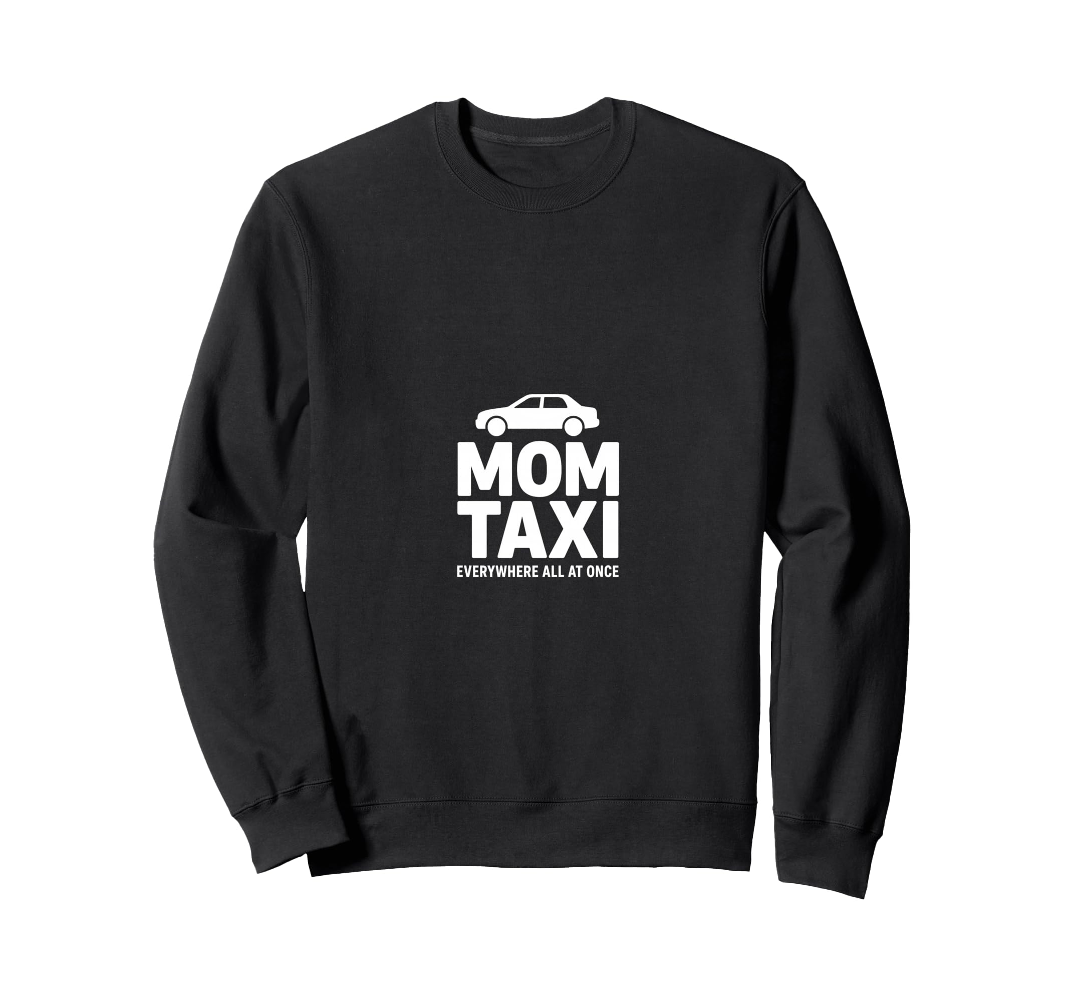 Mom Taxi Everywhere All Once Funny Sweatshirt - Minimalist Print Men Women - T-Shirt, Sweatshirt, Hoodie