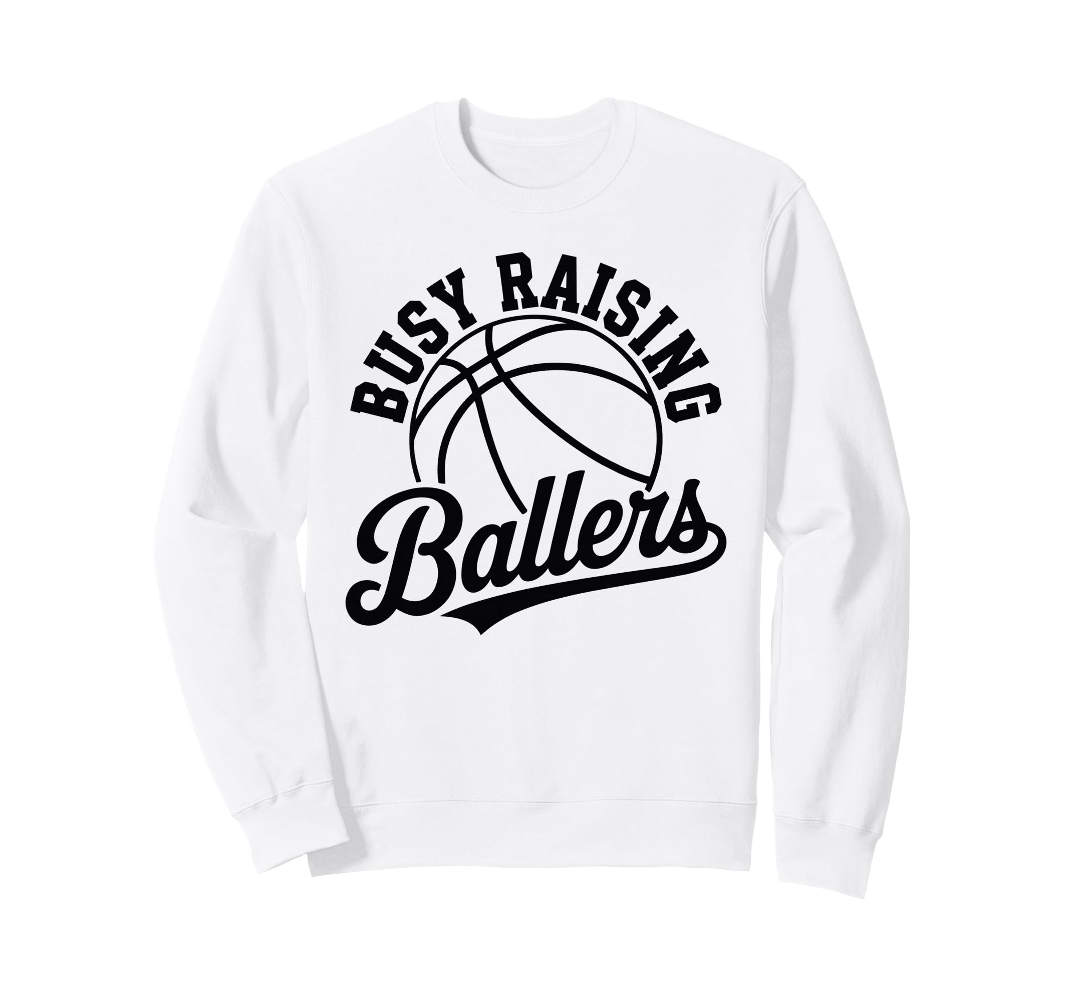 Busy Raising Ballers Funny Sweatshirt - Fun Novelty Design Men Women - T-Shirt, Sweatshirt, Hoodie