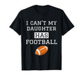 I Cant My Daughter Has Football T-Shirt - Unique Graphic for Adults - T-Shirt, Sweatshirt, Hoodie