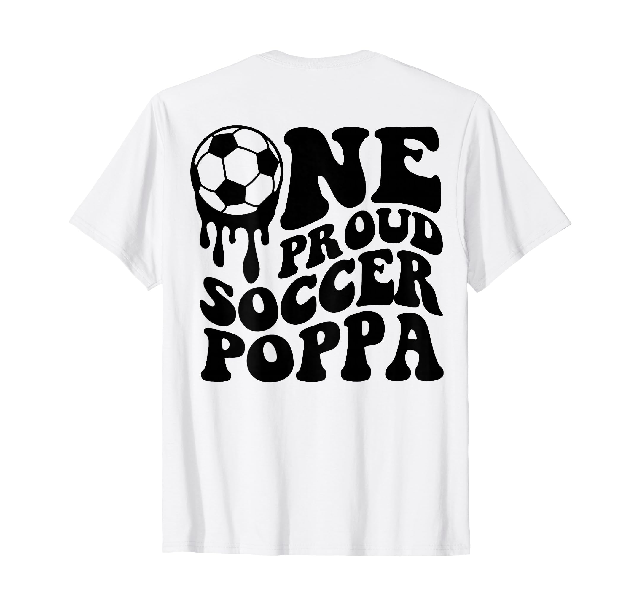 Proud Soccer Poppa Daddy Father Dad T-Shirt - Novelty Apparel Men Women - T-Shirt, Sweatshirt, Hoodie
