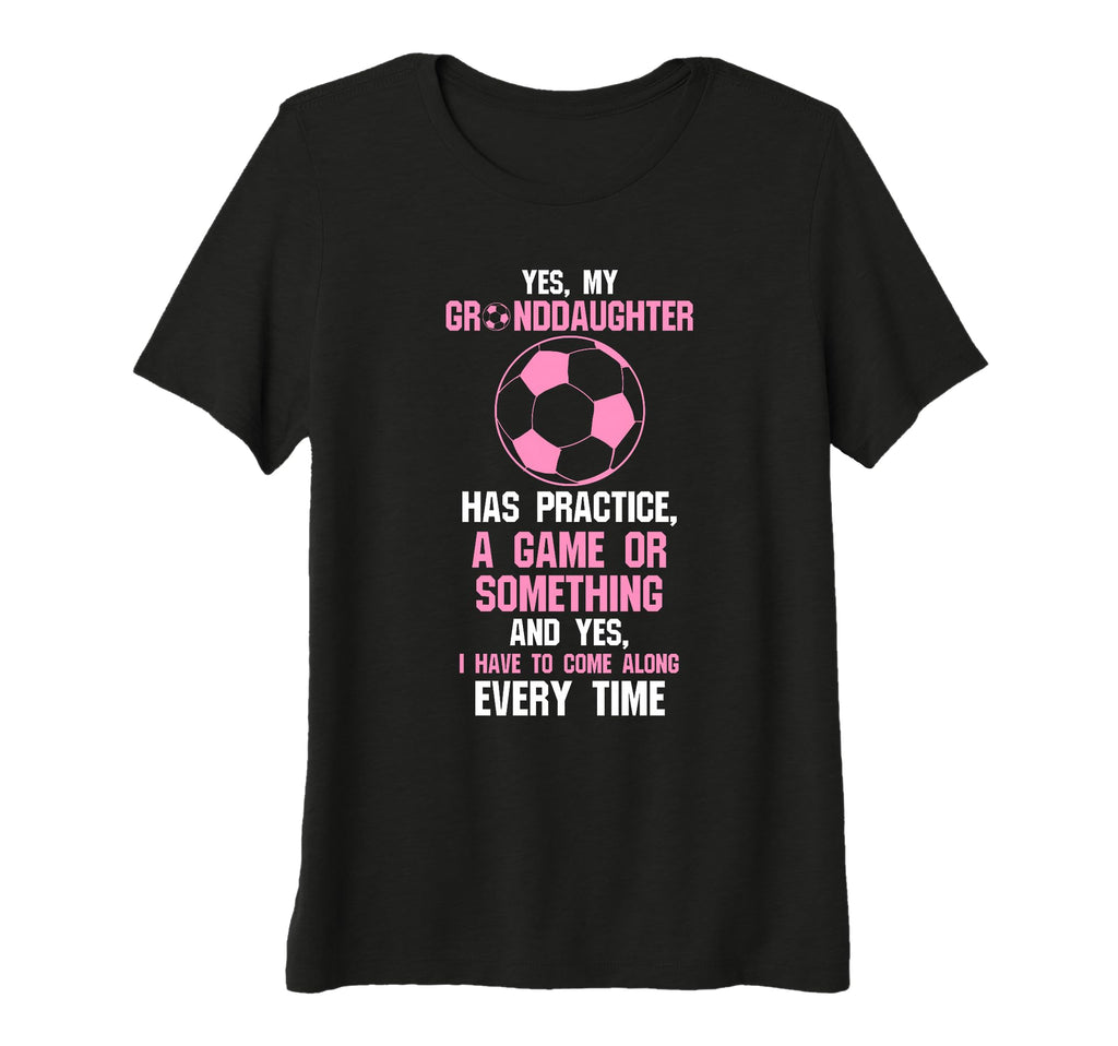 Womens Yes My Granddaughter Has Practice T-Shirt - Trendy Graphic Unisex - T-Shirt, Sweatshirt, Hoodie