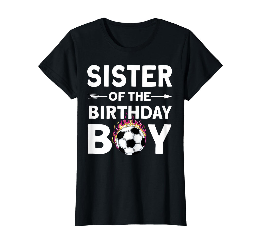 Sister Birthday Soccer Family Love T-Shirt - Fun Novelty Design Unisex - T-Shirt, Sweatshirt, Hoodie
