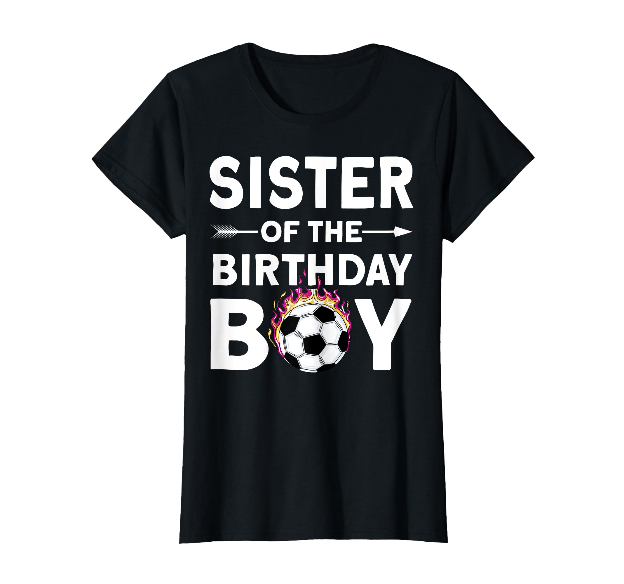 Sister Birthday Soccer Family Love T-Shirt - Fun Novelty Design Unisex - T-Shirt, Sweatshirt, Hoodie