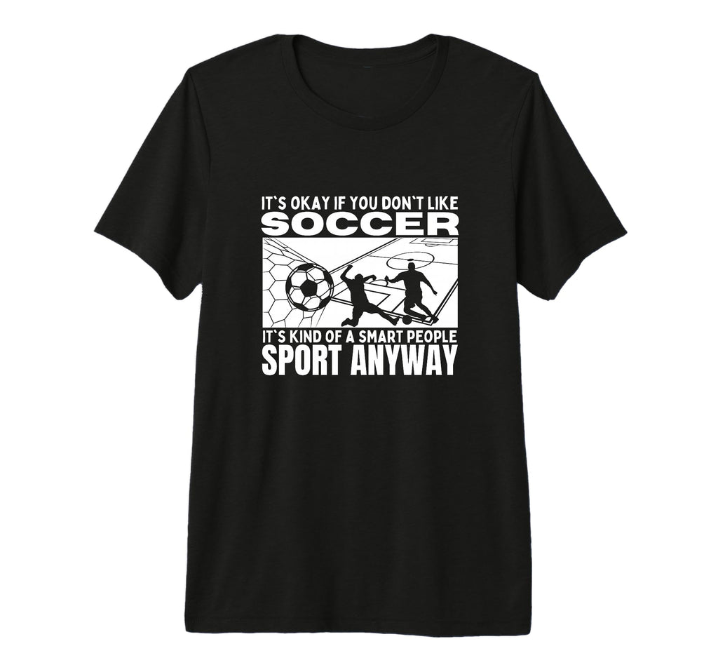 Soccer Is Smart People Funny Soccer T-Shirt - Aesthetic Graphic Men Women - T-Shirt, Sweatshirt, Hoodie