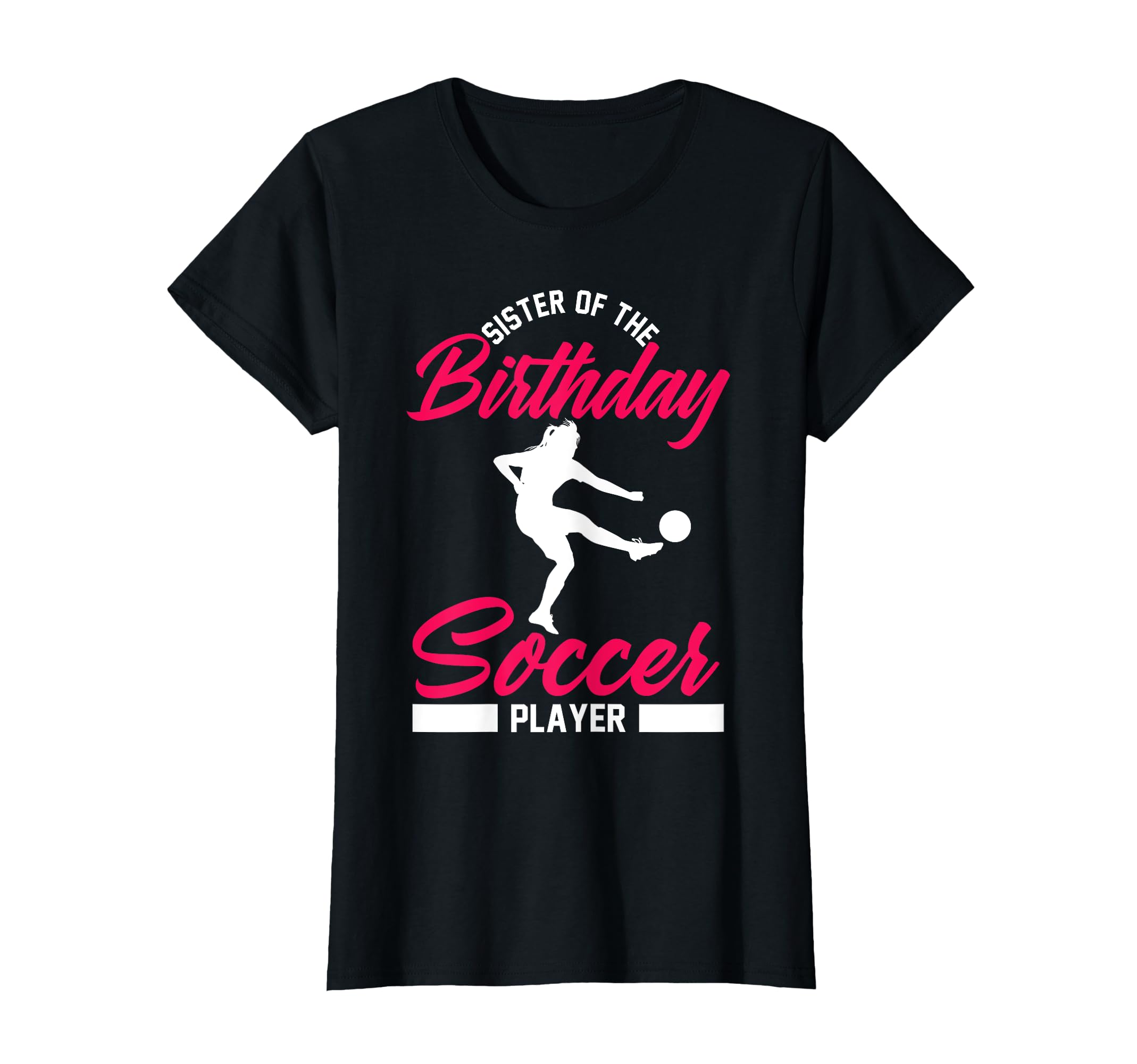 Funny Soccer Birthday Sister Soccer T-Shirt - Custom Art Print Unisex - T-Shirt, Sweatshirt, Hoodie