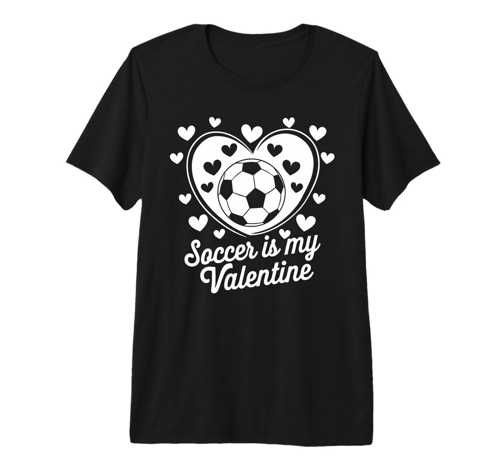Soccer Is My Valentine Funny Love T-Shirt - Graphic Print Unisex - T-Shirt, Sweatshirt, Hoodie