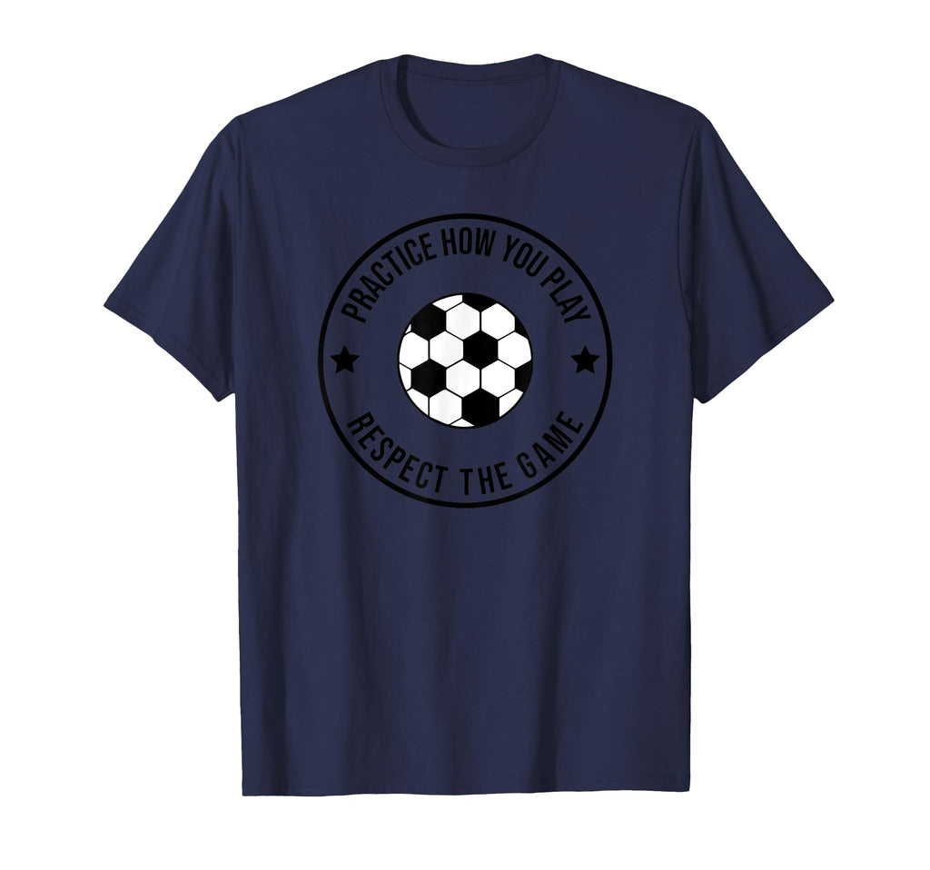 Soccer Practice How You Play And Respect T-Shirt - Trendy Graphic Unisex - T-Shirt, Sweatshirt, Hoodie