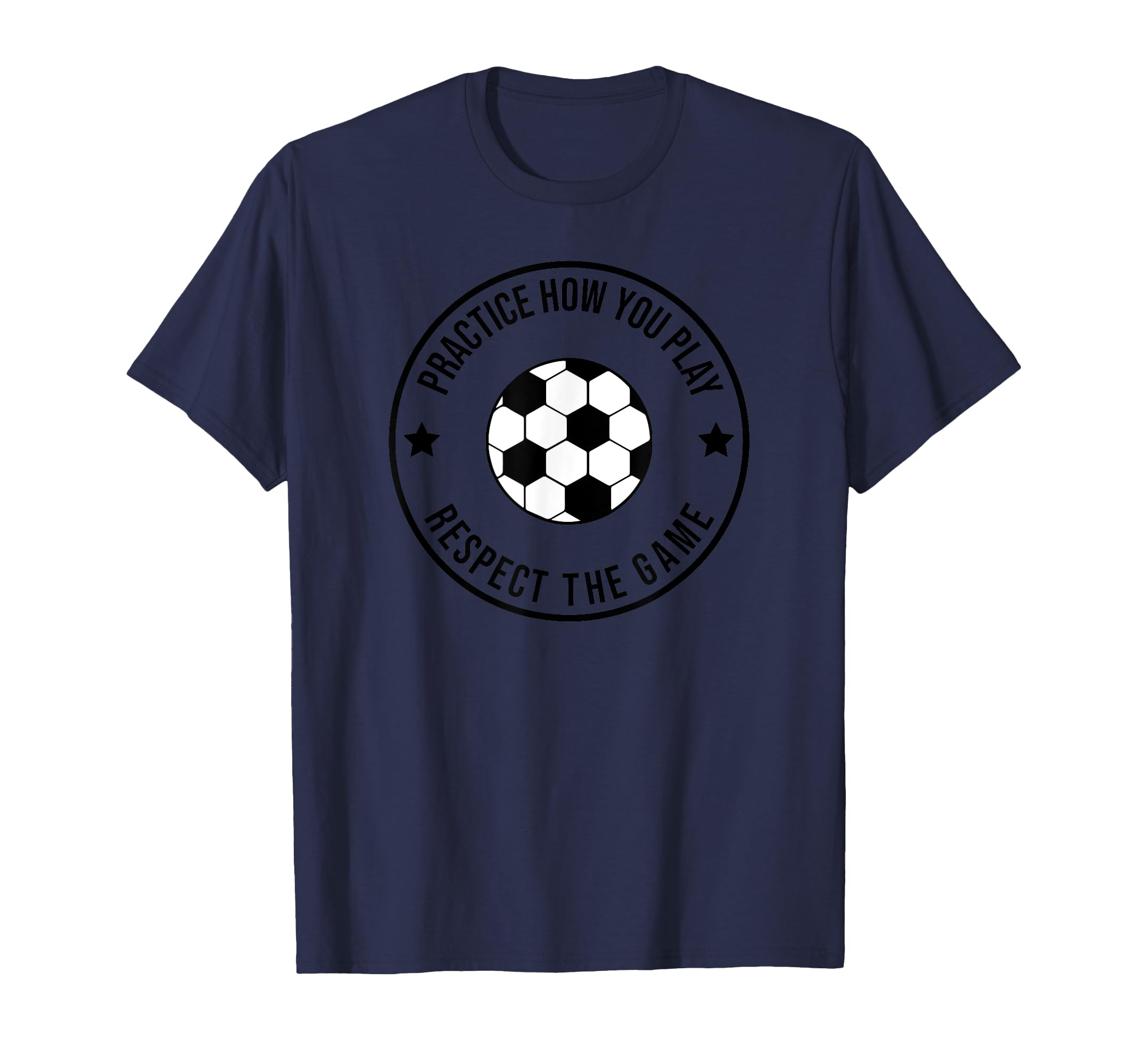 Soccer Practice How You Play And Respect T-Shirt - Trendy Graphic Unisex - T-Shirt, Sweatshirt, Hoodie