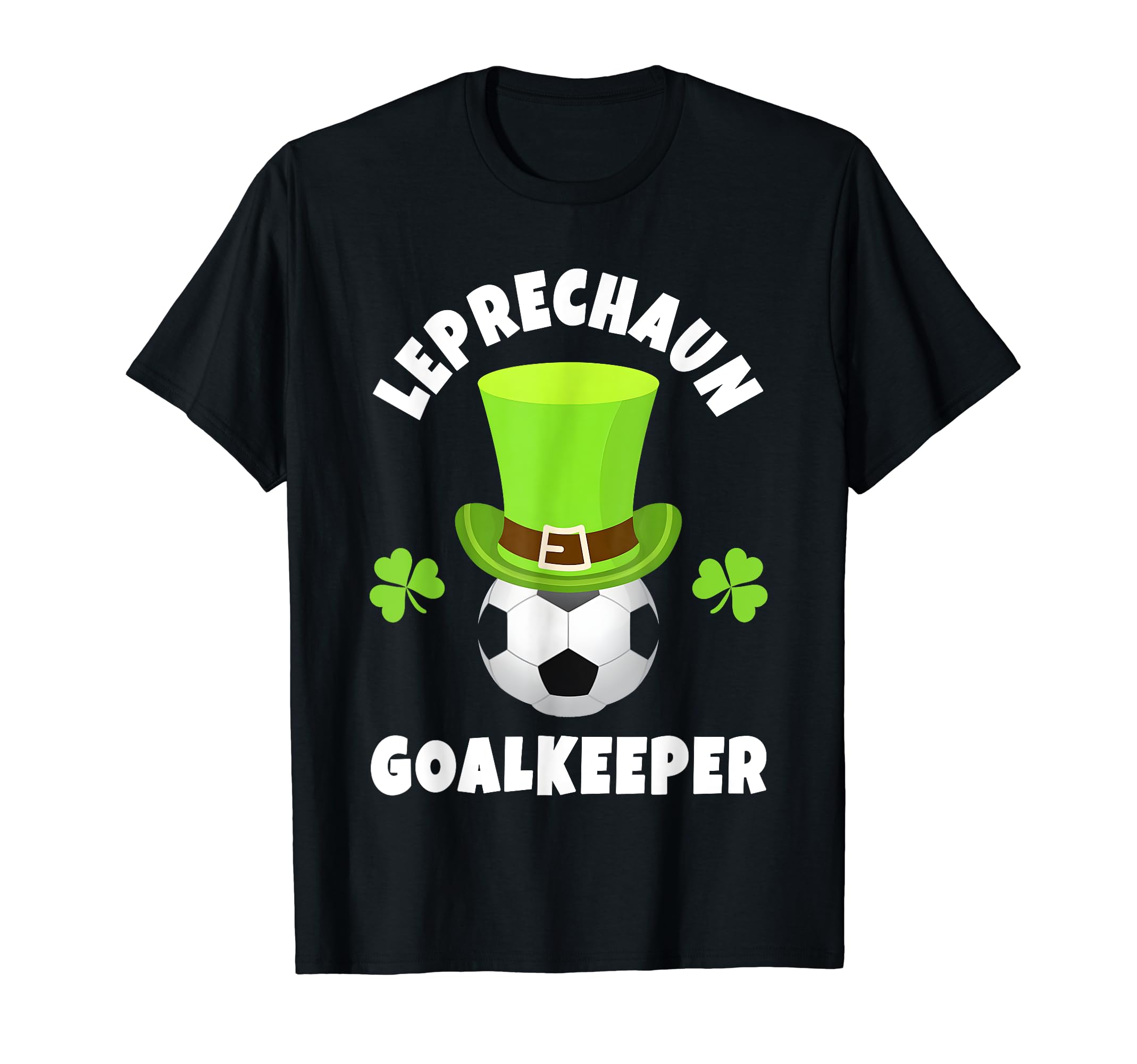 Soccer Goalkeepers Leprechaun T-Shirt - Novelty Apparel Men Women - T-Shirt, Sweatshirt, Hoodie