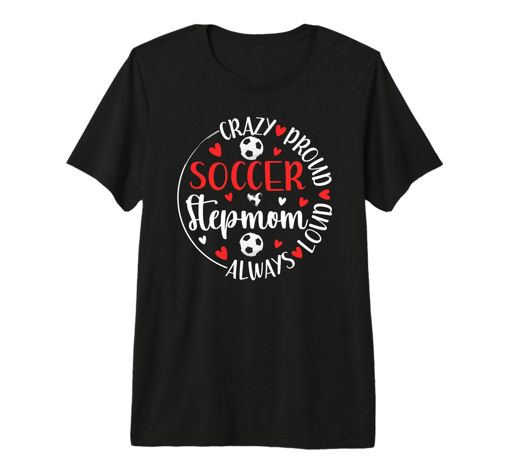 Crazy Proud Soccer Stepmom Soccer T-Shirt - Trendy Graphic for Adults - T-Shirt, Sweatshirt, Hoodie