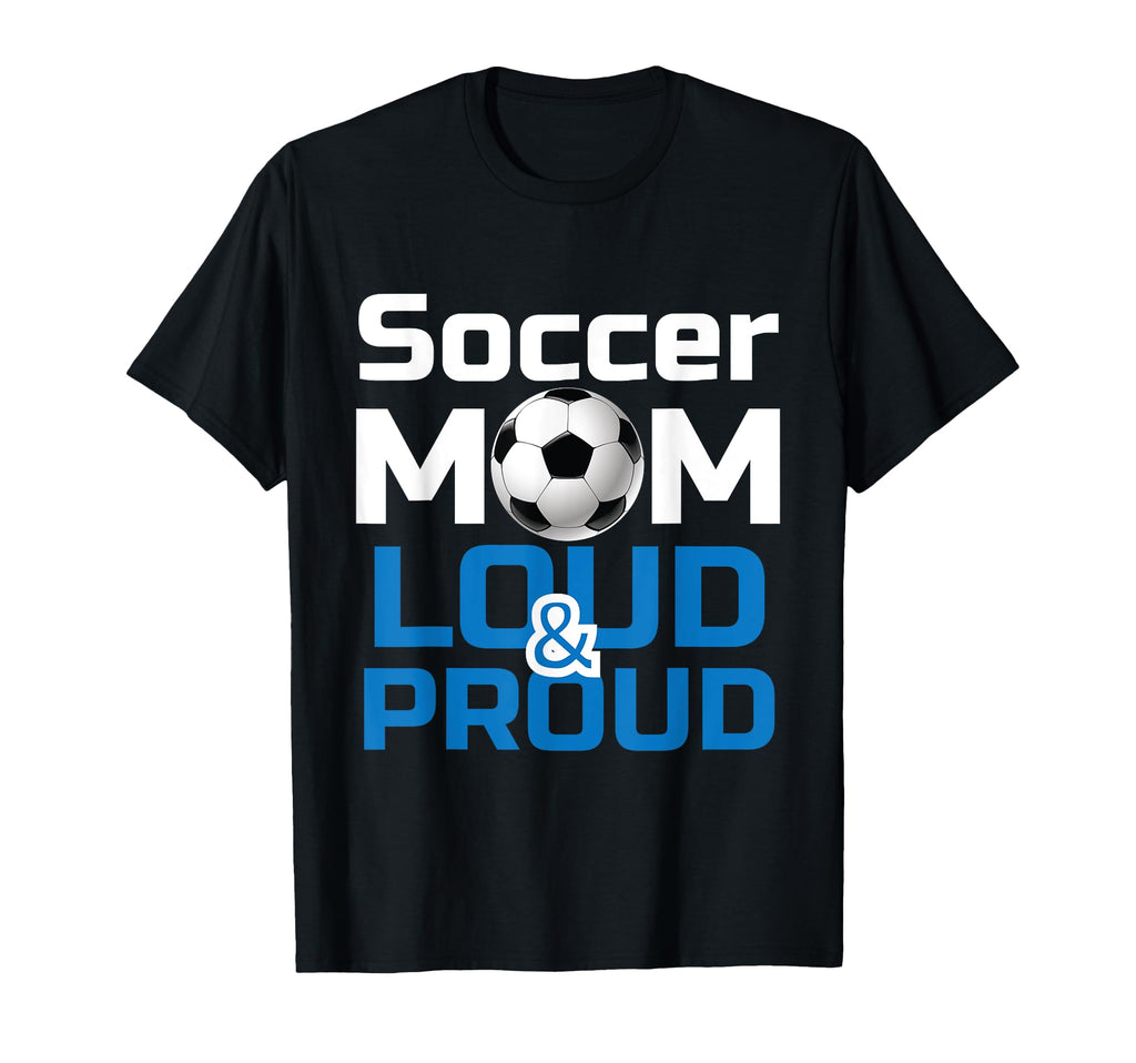 Soccer Mom Loud Proud Gifts T-Shirt - Casual Everyday Wear for Adults - T-Shirt, Sweatshirt, Hoodie