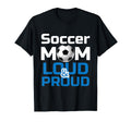 Soccer Mom Loud Proud Gifts T-Shirt - Casual Everyday Wear for Adults - T-Shirt, Sweatshirt, Hoodie