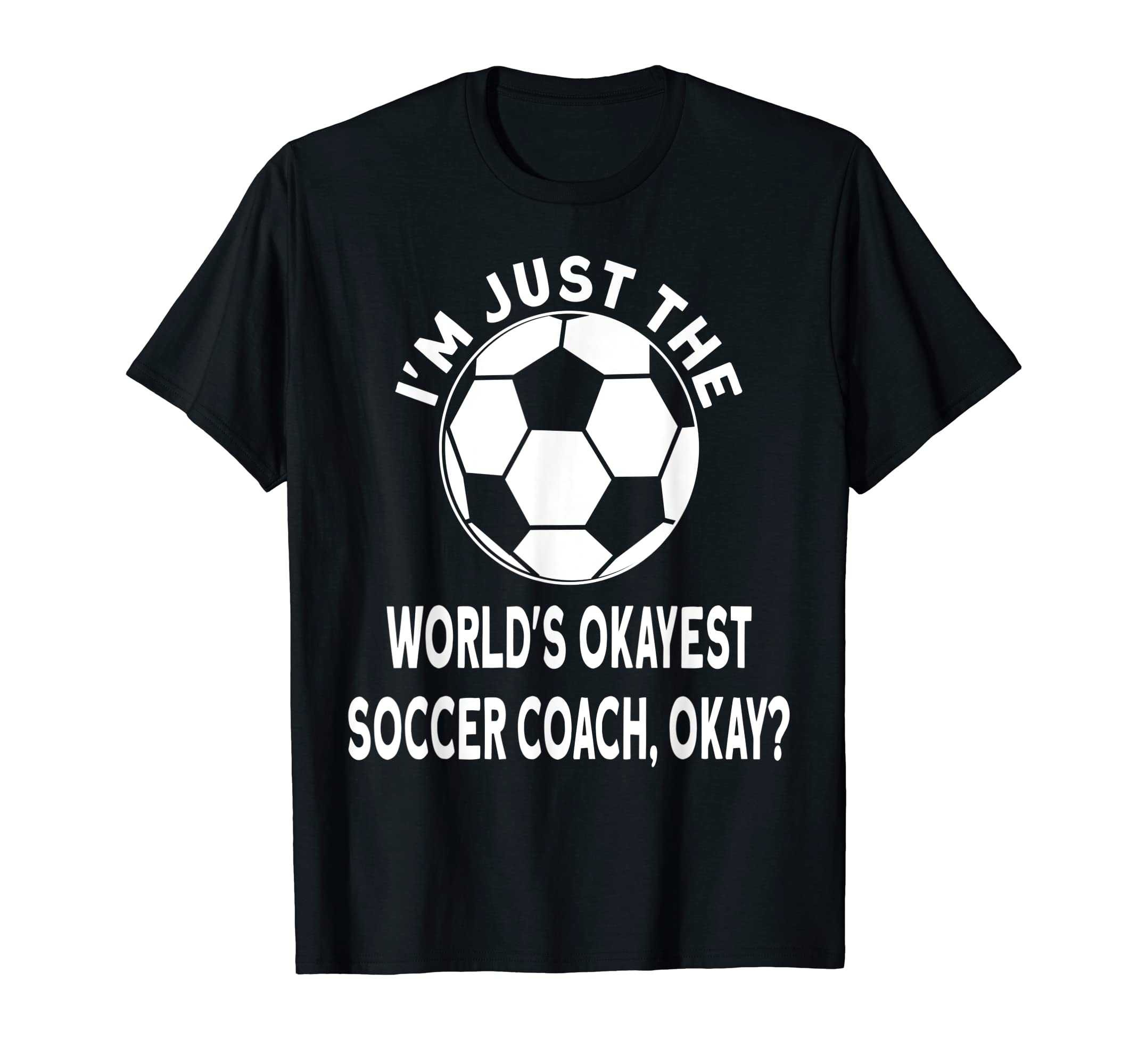Im Just Worlds Okayest Soccer Coach T-Shirt - Minimalist Print for Adults - T-Shirt, Sweatshirt, Hoodie