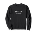 Without Soccer I Am Nothing Sweatshirt - Graphic Print Men Women - T-Shirt, Sweatshirt, Hoodie