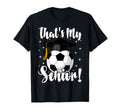 Thats My Senior Soccer Senior Mom T-Shirt - Casual Everyday Wear Men Women - T-Shirt, Sweatshirt, Hoodie