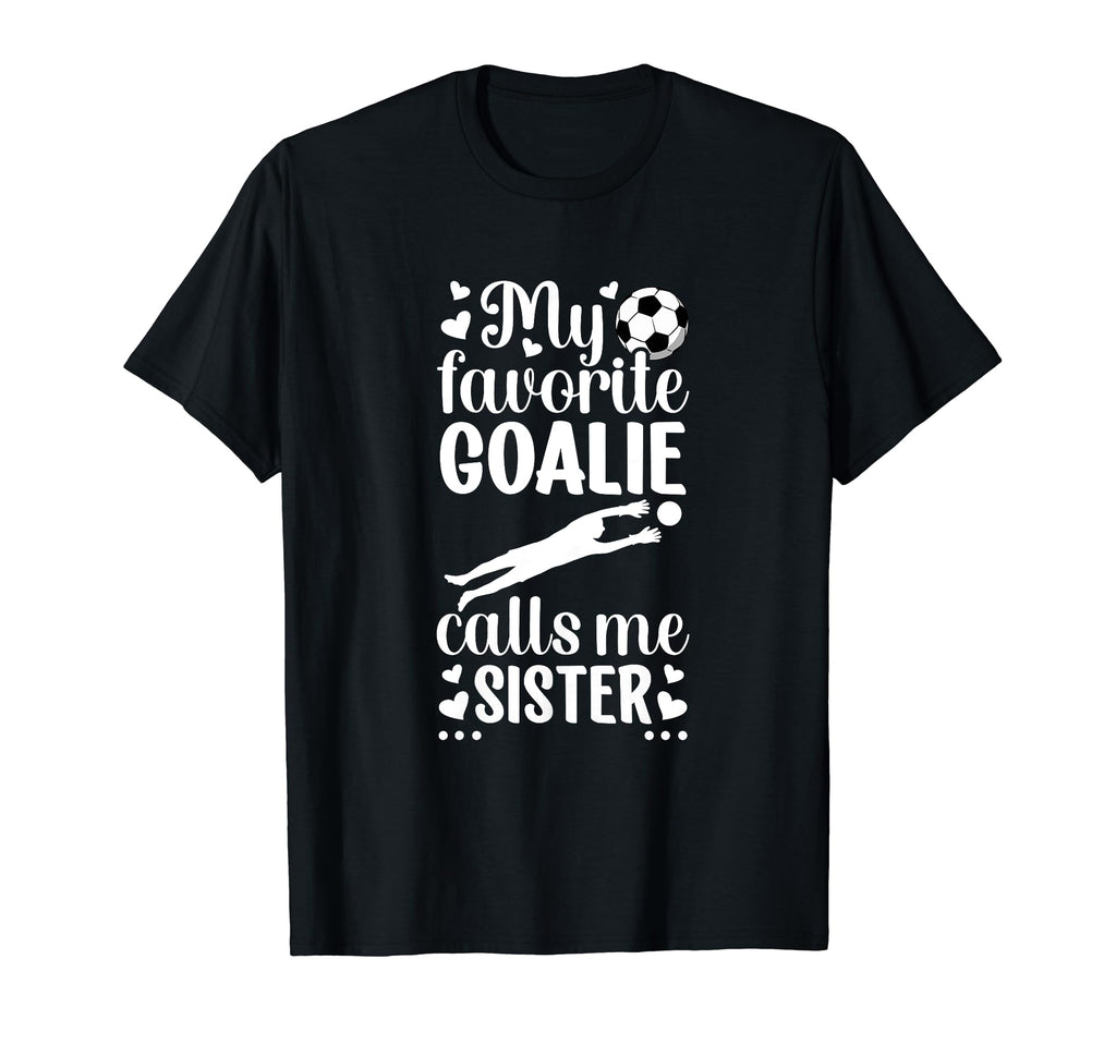 My Favorite Soccer Goalie Sister Soccer T-Shirt - Trendy Graphic Unisex - T-Shirt, Sweatshirt, Hoodie