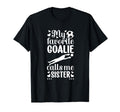 My Favorite Soccer Goalie Sister Soccer T-Shirt - Trendy Graphic Unisex - T-Shirt, Sweatshirt, Hoodie