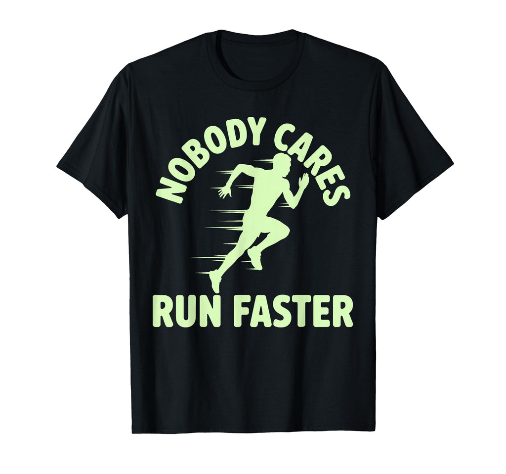 Nobody Cares Run Faster Funny T-Shirt - Fun Novelty Design for Adults - T-Shirt, Sweatshirt, Hoodie