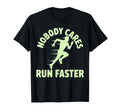Nobody Cares Run Faster Funny T-Shirt - Fun Novelty Design for Adults - T-Shirt, Sweatshirt, Hoodie