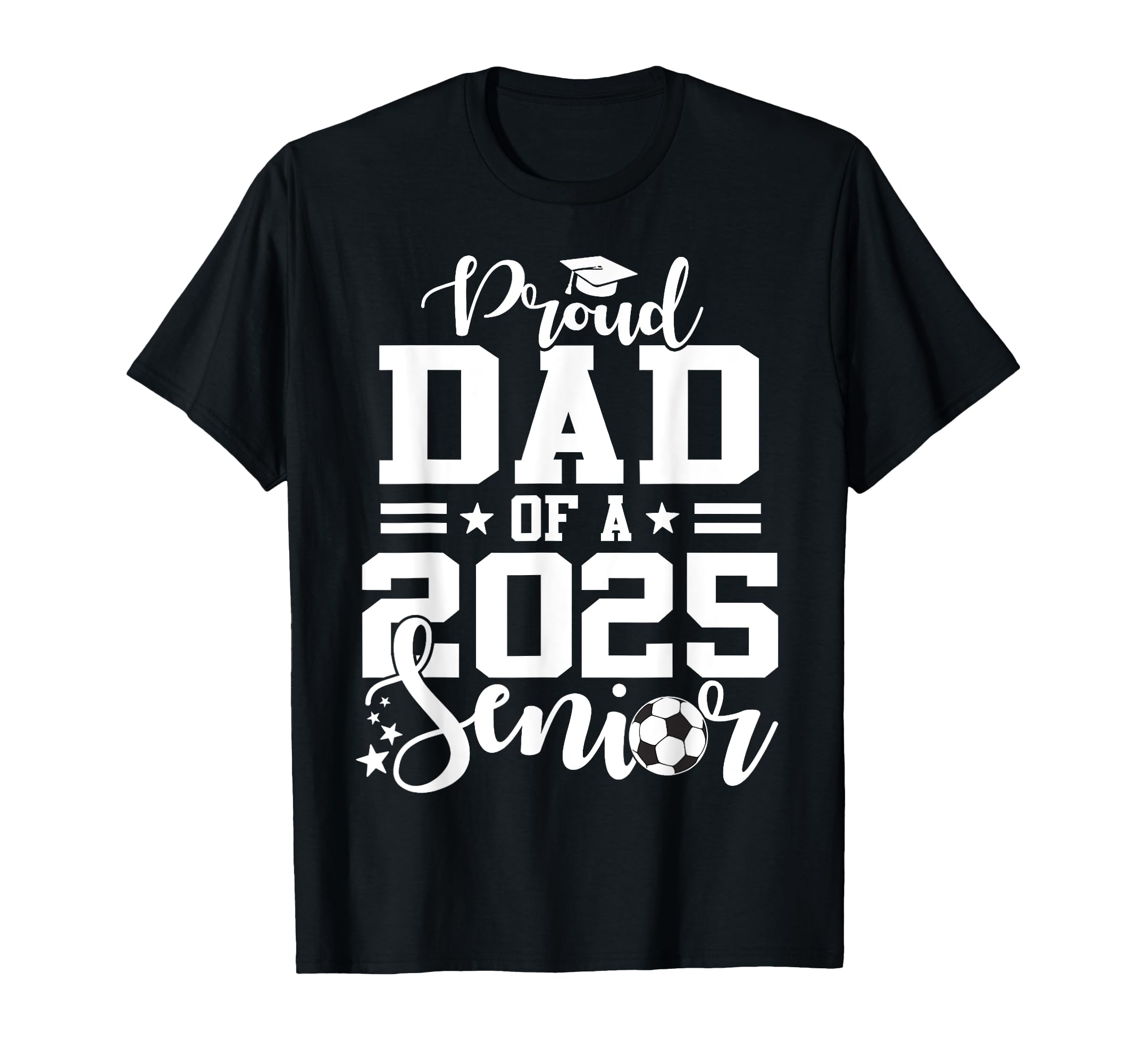 Proud Dad 2025 Senior Soccer Ball T-Shirt - Novelty Apparel Men Women - T-Shirt, Sweatshirt, Hoodie