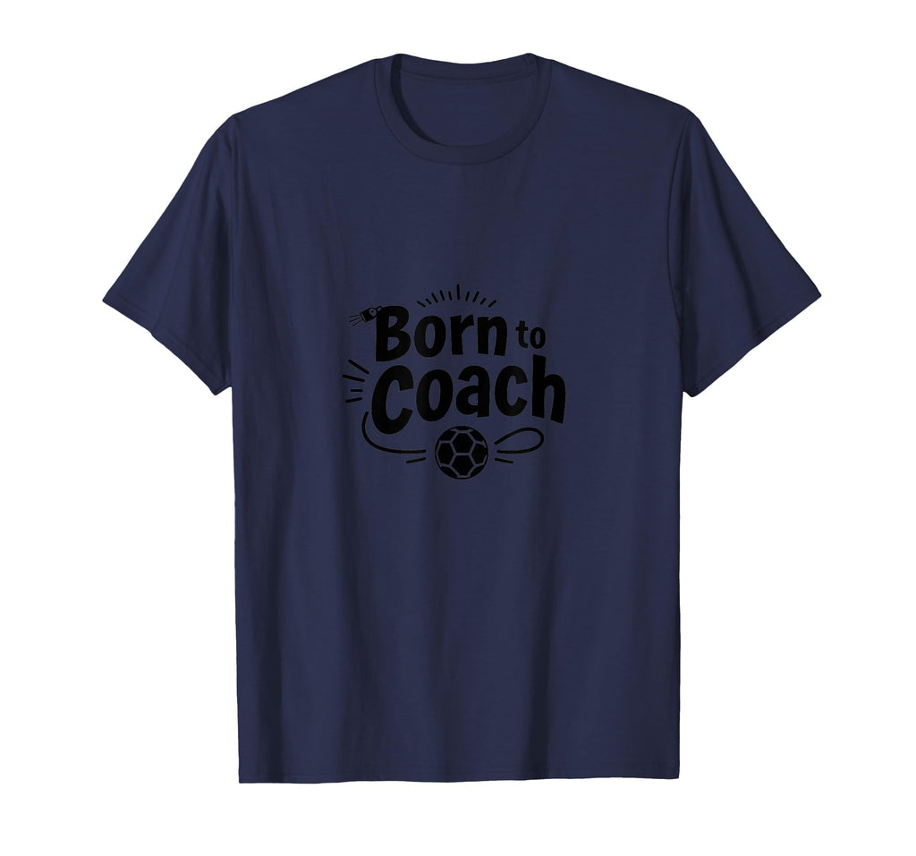 Born To Coach Soccer Inspirational T-Shirt - Minimalist Print Unisex - T-Shirt, Sweatshirt, Hoodie