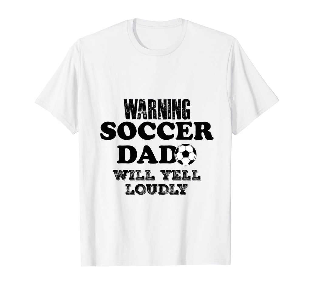Soccer Dad Will Yell Loudly Funny T-Shirt - Fun Novelty Design Unisex - T-Shirt, Sweatshirt, Hoodie