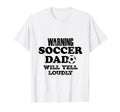 Soccer Dad Will Yell Loudly Funny T-Shirt - Fun Novelty Design Unisex - T-Shirt, Sweatshirt, Hoodie