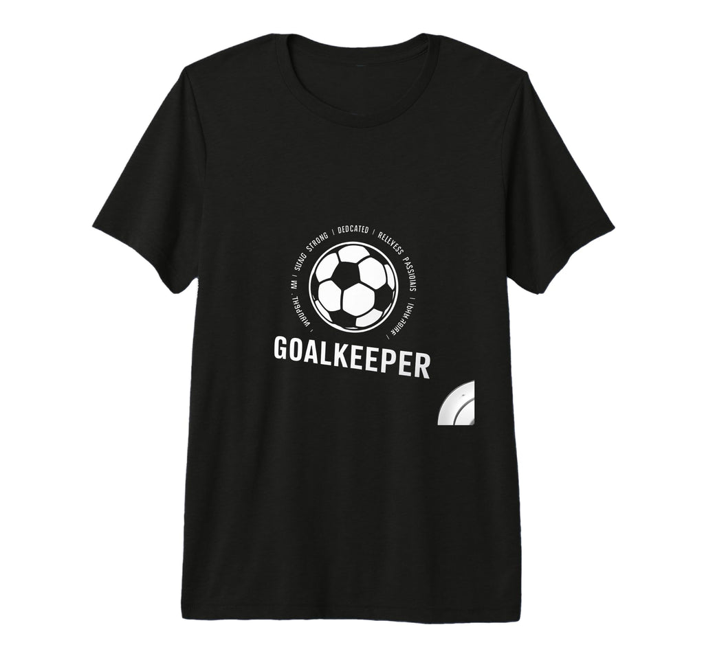 I Am Goalkeeper Football Soccer T-Shirt - Casual Everyday Wear Men Women - T-Shirt, Sweatshirt, Hoodie