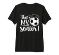 Thats My Senior Soccer Senior Mom T-Shirt - Minimalist Print Men Women - T-Shirt, Sweatshirt, Hoodie