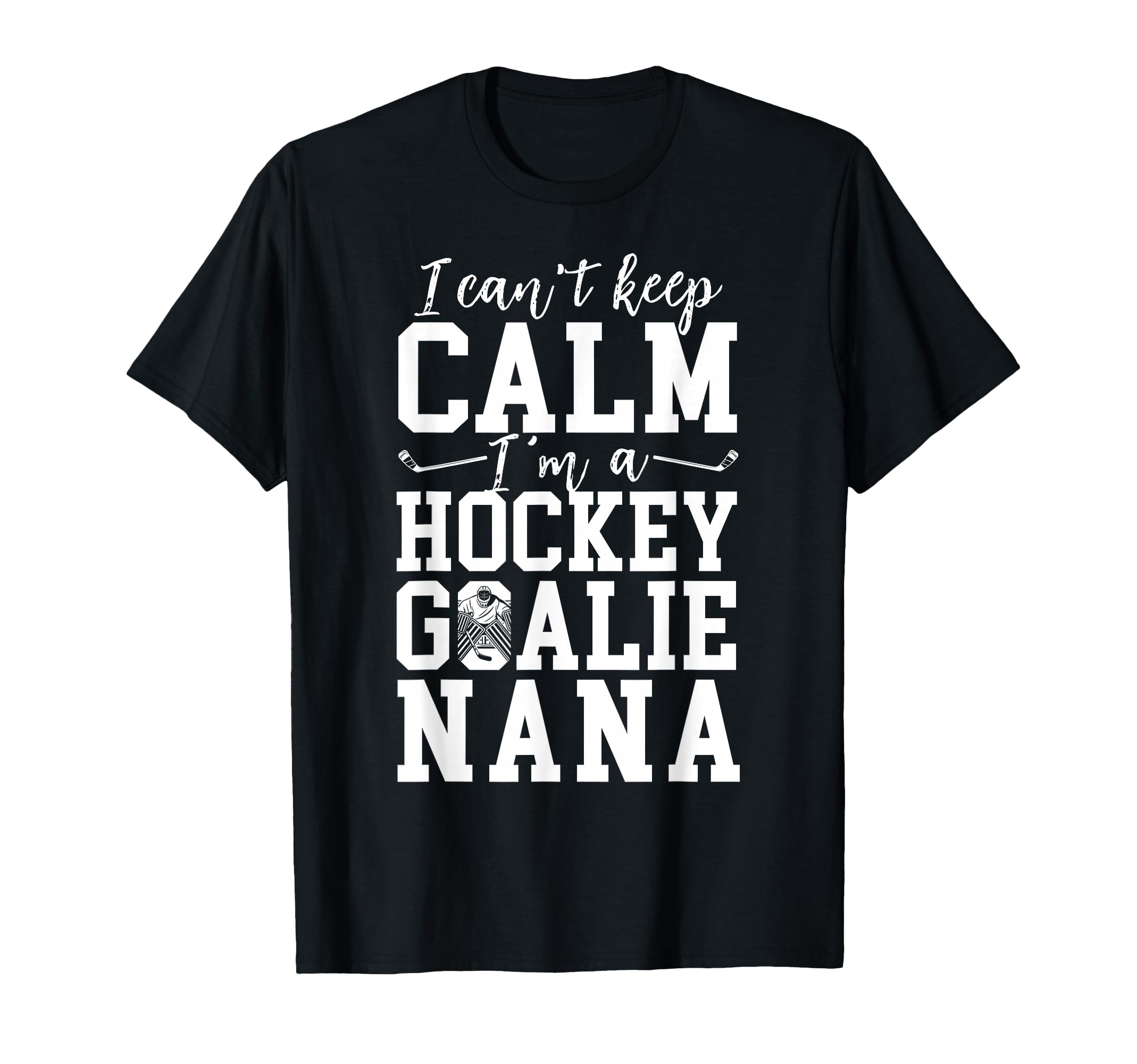 Im Hockey Goalie Nana Ice Hockey T-Shirt - Novelty Apparel for Adults - T-Shirt, Sweatshirt, Hoodie