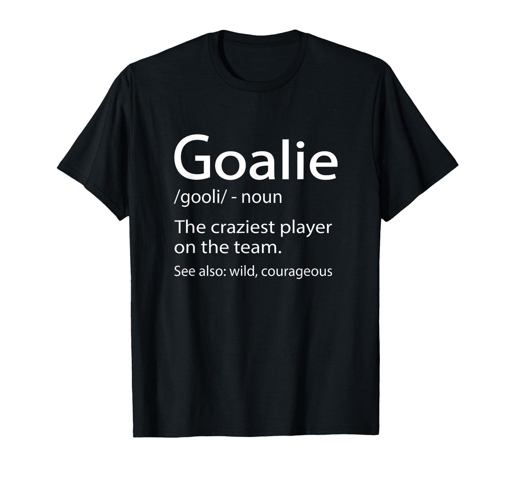Funny Soccer Goalie T-Shirt - Fun Novelty Design Unisex - T-Shirt, Sweatshirt, Hoodie