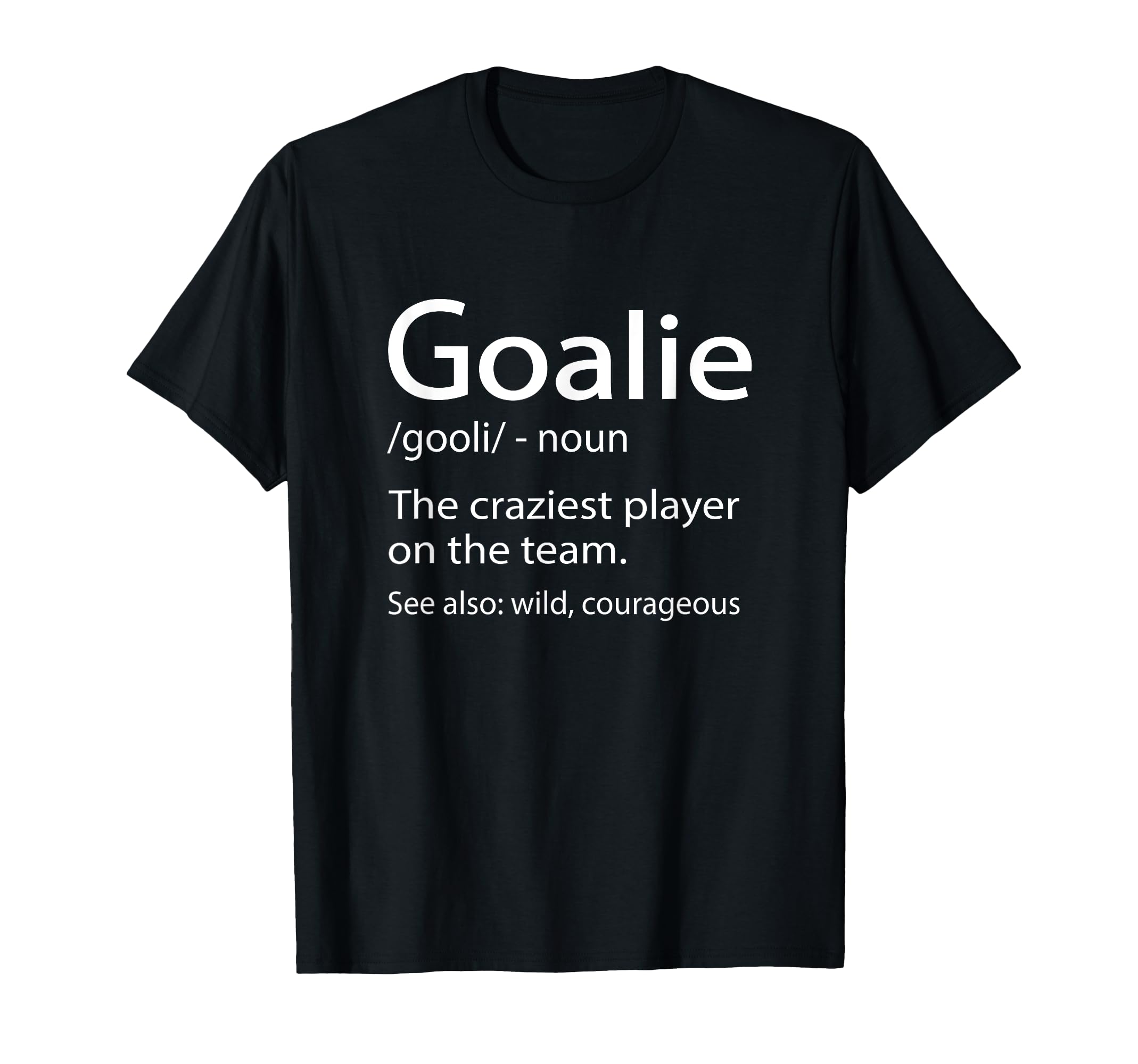 Funny Soccer Goalie T-Shirt - Fun Novelty Design Unisex - T-Shirt, Sweatshirt, Hoodie