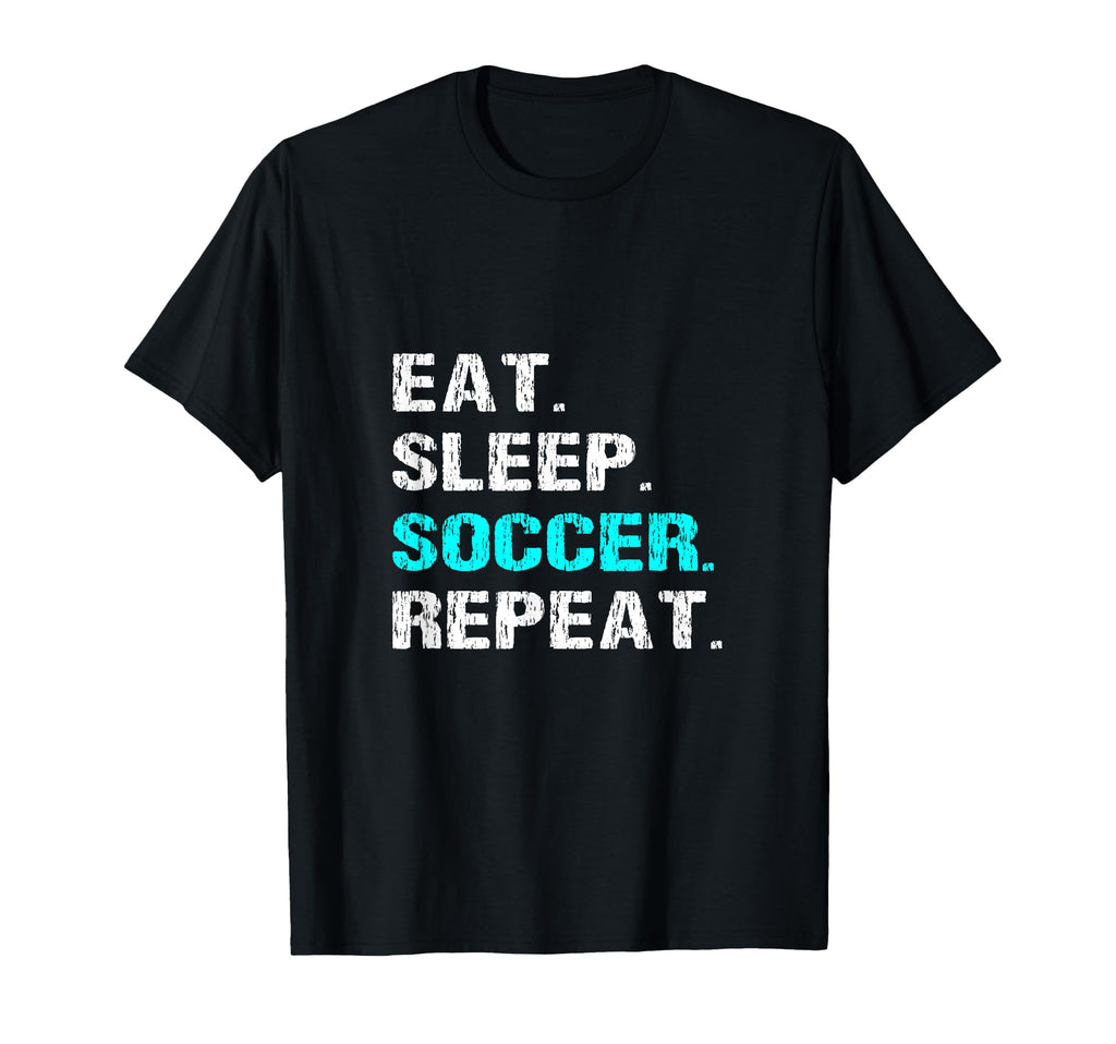 Eat Sleep Soccer Repeat Funny Player T-Shirt - Streetwear Style for Adults - T-Shirt, Sweatshirt, Hoodie