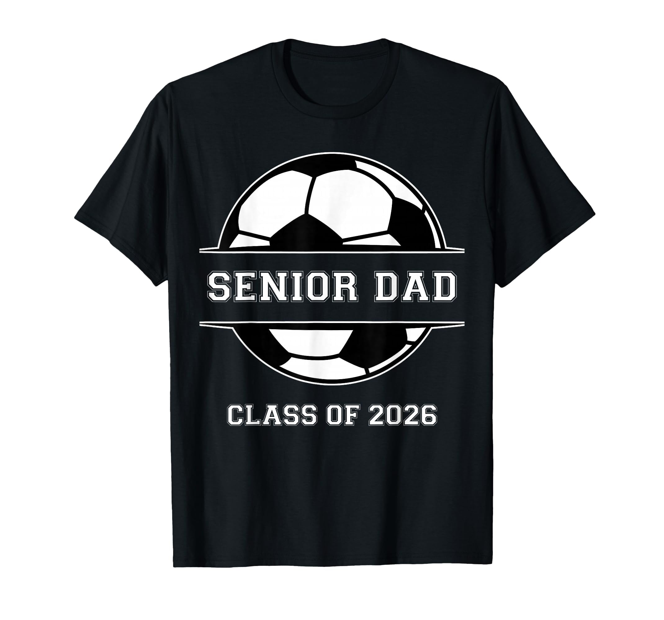 Senior Dad Soccer Class 2026 T-Shirt - Casual Everyday Wear Men Women - T-Shirt, Sweatshirt, Hoodie