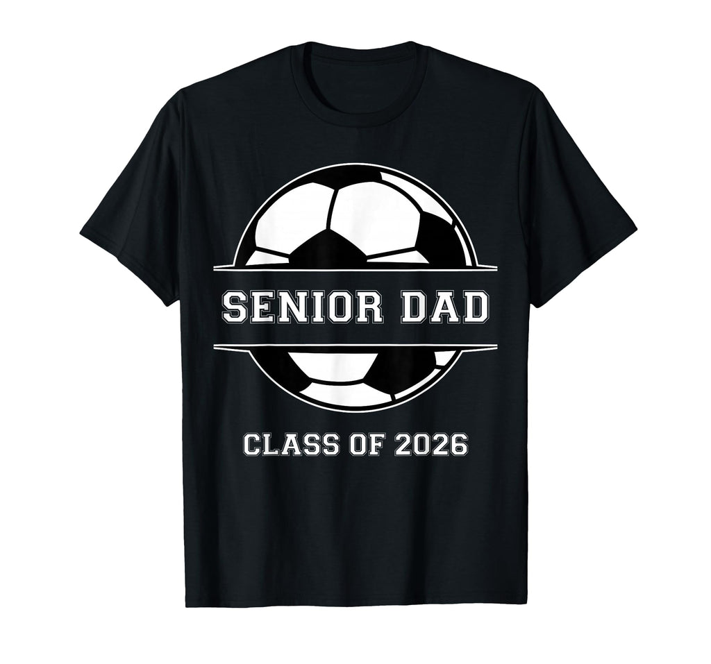 Senior Dad Soccer Class 2026 T-Shirt - Aesthetic Graphic Men Women - T-Shirt, Sweatshirt, Hoodie