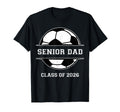 Senior Dad Soccer Class 2026 T-Shirt - Aesthetic Graphic Men Women - T-Shirt, Sweatshirt, Hoodie