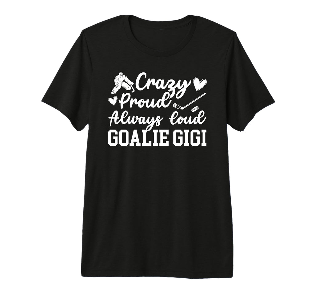 Crazy Proud Hockey Goalie Gigi Hockey T-Shirt - Fun Novelty Design Unisex - T-Shirt, Sweatshirt, Hoodie