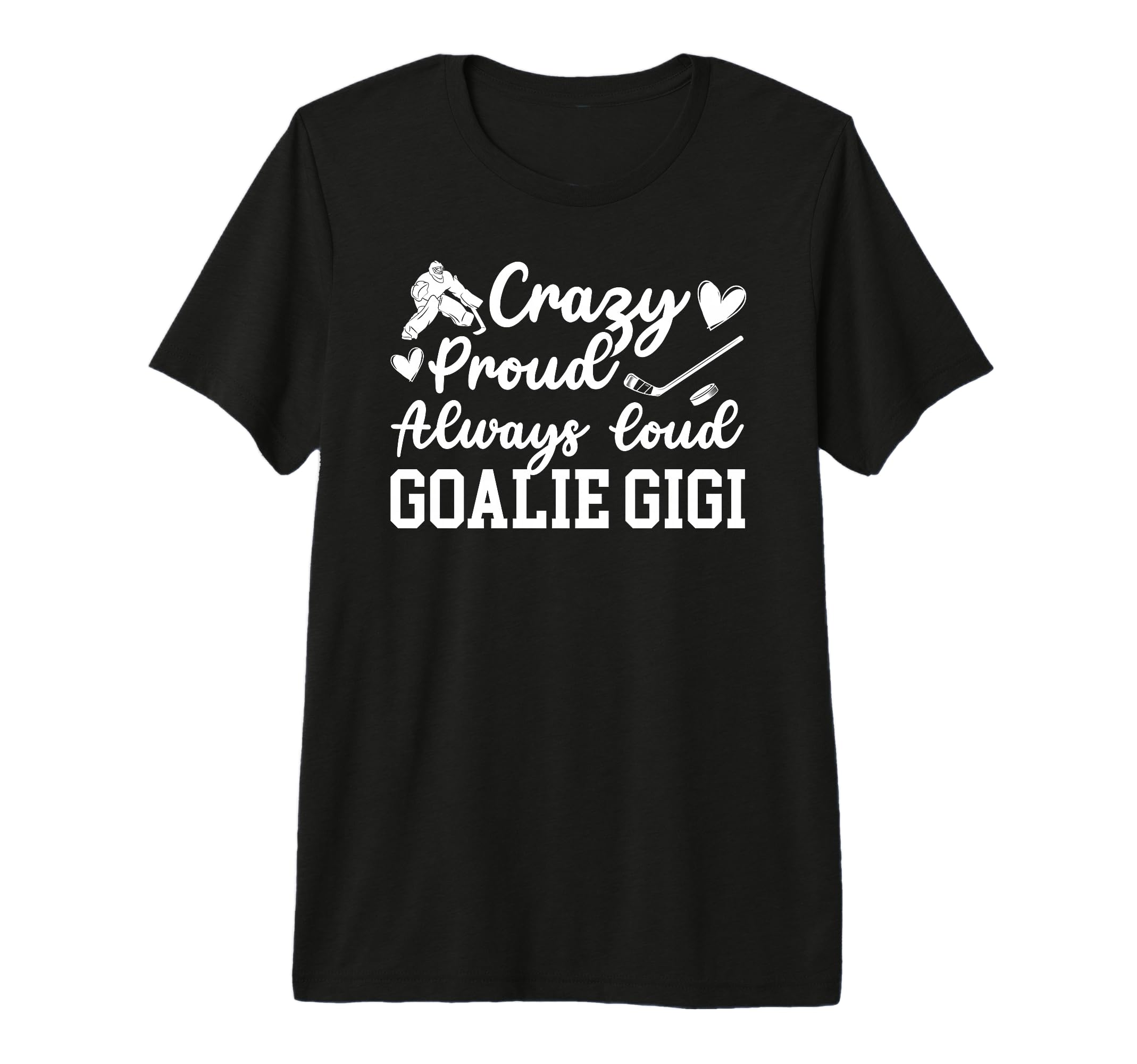 Crazy Proud Hockey Goalie Gigi Hockey T-Shirt - Fun Novelty Design Unisex - T-Shirt, Sweatshirt, Hoodie