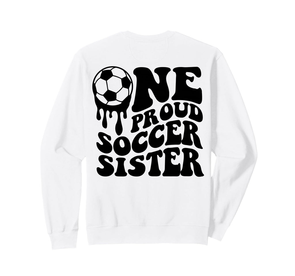 Proud Soccer Sister Soccer Ball Sweatshirt - Streetwear Style for Adults - T-Shirt, Sweatshirt, Hoodie