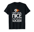 Sports Lover I Dont Play Nice Soccer T-Shirt - Trendy Graphic for Adults - T-Shirt, Sweatshirt, Hoodie