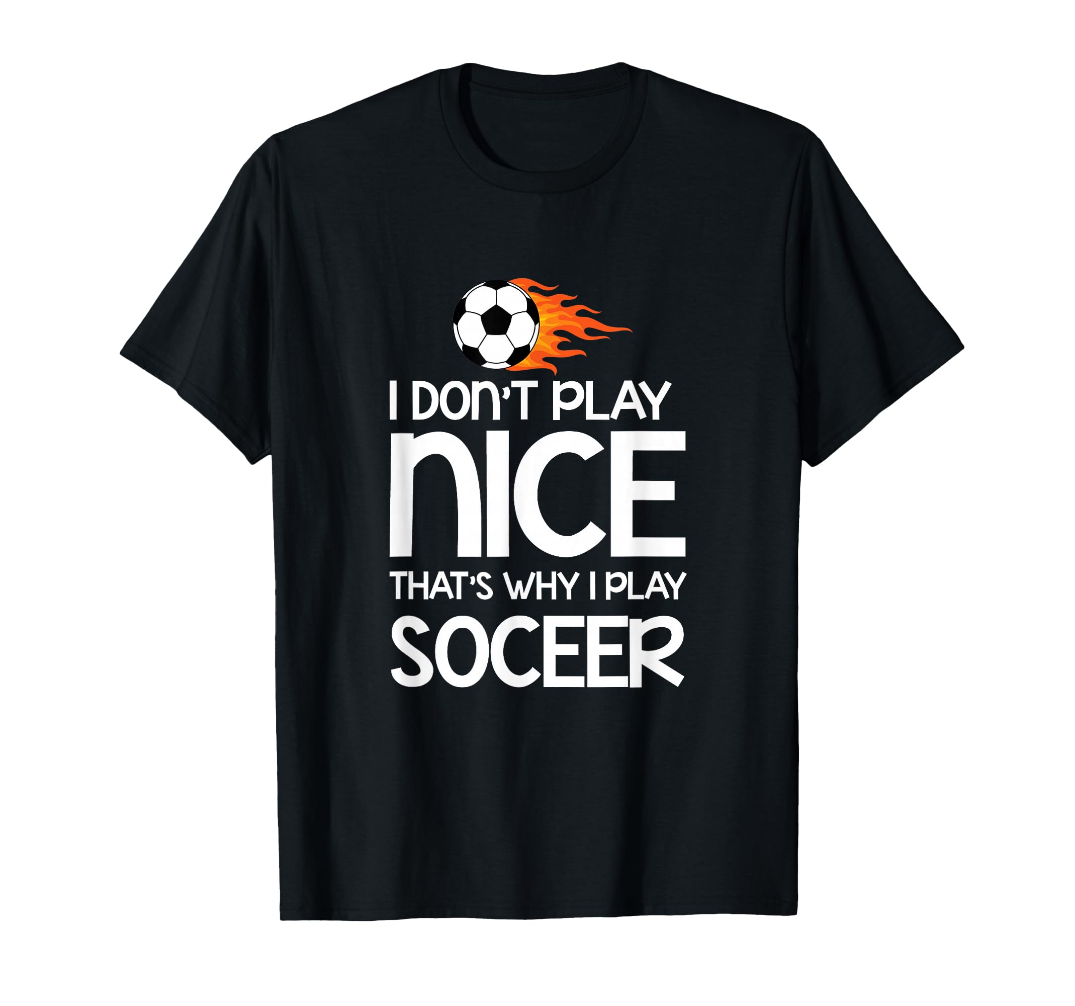 Sports Lover I Dont Play Nice Soccer T-Shirt - Trendy Graphic for Adults - T-Shirt, Sweatshirt, Hoodie