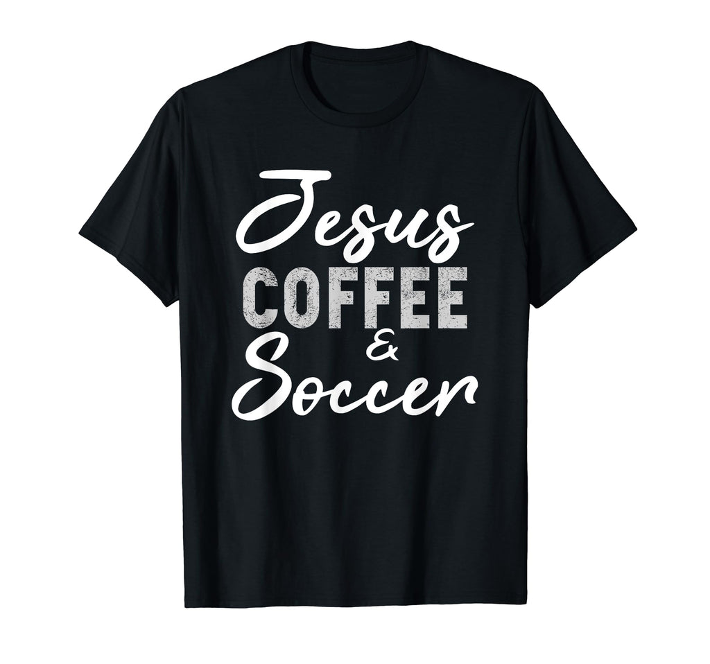 Jesus Coffee And Soccer Funny T-Shirt - Fun Novelty Design for Adults - T-Shirt, Sweatshirt, Hoodie