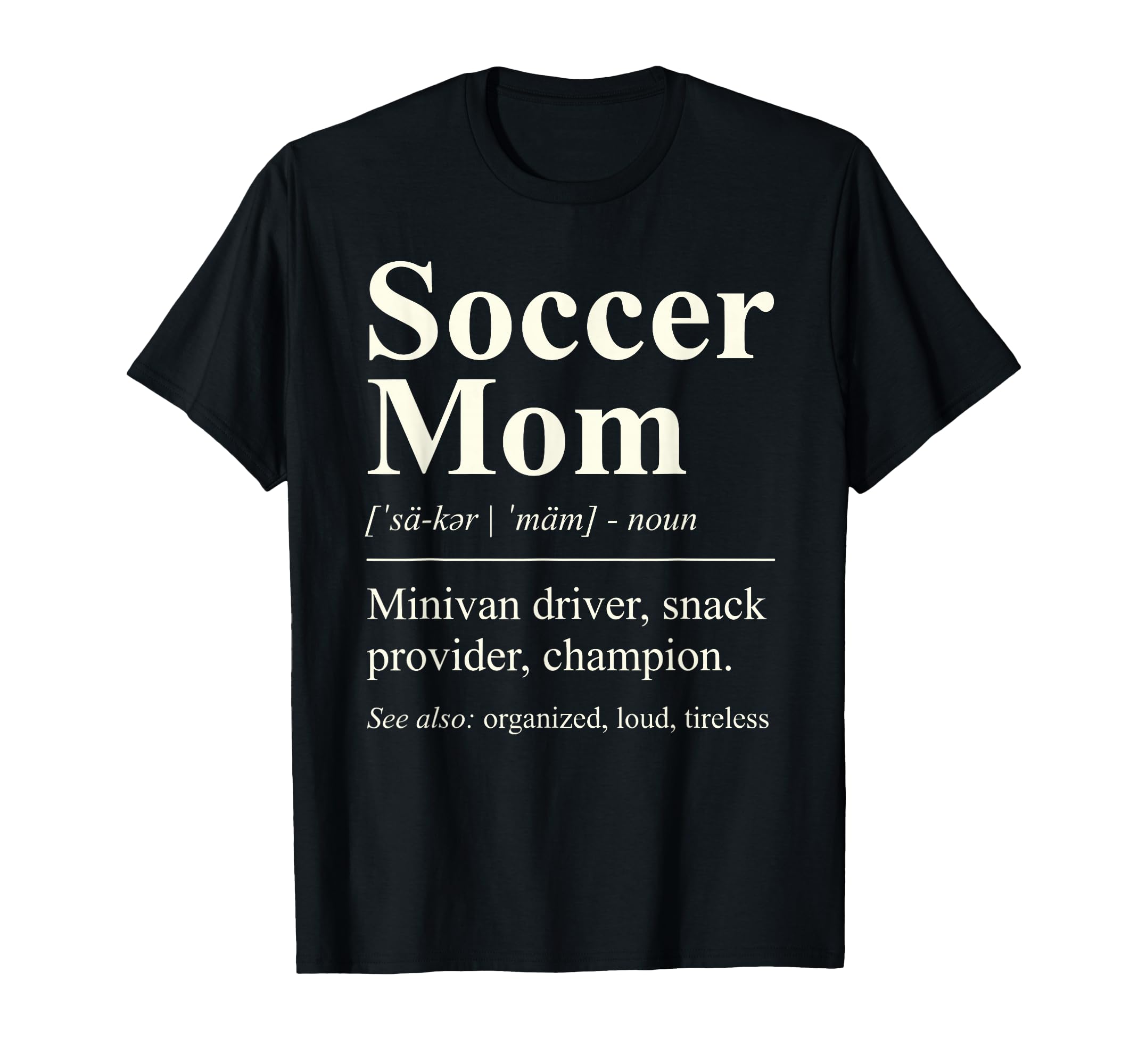 Soccer Mom Funny Definition Minivan Driver T-Shirt - Trendy Graphic Unisex - T-Shirt, Sweatshirt, Hoodie