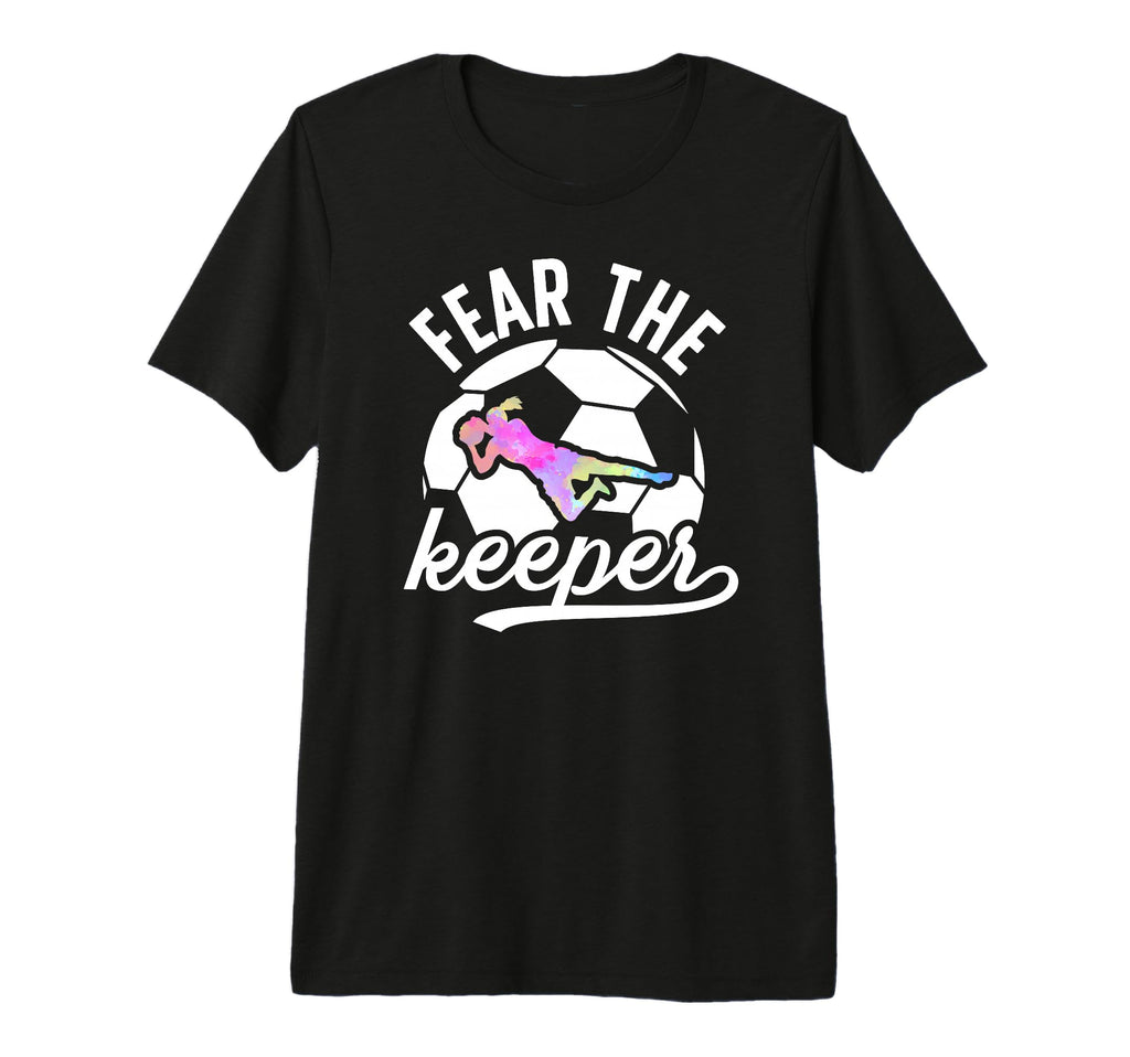 Fear Soccer Keeper Soccer Goalkeeper T-Shirt - Minimalist Print Unisex - T-Shirt, Sweatshirt, Hoodie