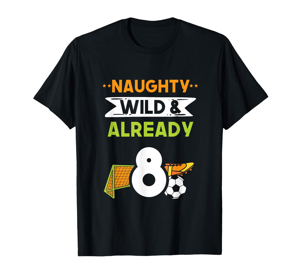 Naughty Wild Already 8 Birthday T-Shirt - Minimalist Print for Adults - T-Shirt, Sweatshirt, Hoodie